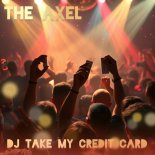 The Axel - DJ Take My Credit Card
