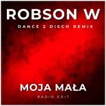 Robson W - Moja Mała (Dance 2 Disco Remix)