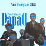 Paweł Stasiak & Papa D - Nasz Disneyland 2025 (Remix)