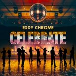 Eddy Chrome - Celebrate (Oldschool Mix)