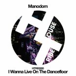 ManoDom - I Wanna Live On The Dancefloor