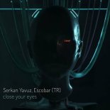 Escobar (TR), Serkan Yavuz - Close Your Eyes (Original Mix)