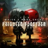 Whisk & Mark Snchz - Brighter Together