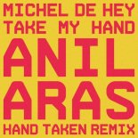 Michel De Hey, Anil Aras - Take My Hand (Anil Aras Hand Taken Remix)
