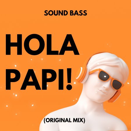 SOUND BASS - Hola Papi! (Original Mix)