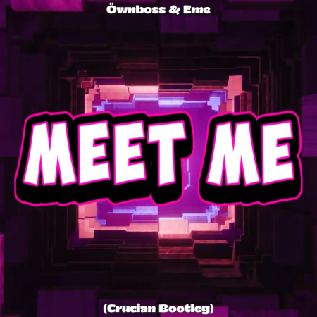 Öwnboss & Eme - Meet Me (Crucian Bootleg)