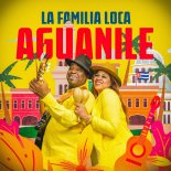 La Familia Loca - Aguanile