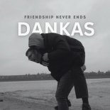 DANKAS - Friendship Never Ends