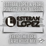 Esteban Lopez & Pedro Pons feat. Alicia Nilsson - Eye Of The Tiger (Esteban Lopez Afro House Mix)