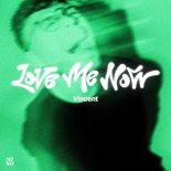Vincent - Love Me Now