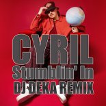 CYRIL - Stumblin' In (DJ Deka Remix)