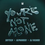 Skytech x Alpharock x DJ Yasmin - You're Not Alone (Extended Mix)