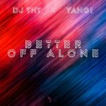 DJ THT x Yangi - Better Off Alone (Extended Mix)