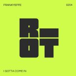 Frankyeffe - I Gotta Come In (Original Mix)