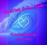 Scarlet & DJ Irek - Kochaj Mnie (Single Mix)