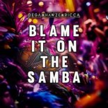 Dega, Hawze, Ricca - Blame It On The Samba ( Extended Mix )