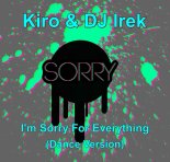 Kiro & DJ Irek - I'm Sorry For Everything (Dance Version)