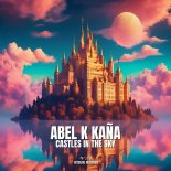 Abel K Kana - Castles In The Sky