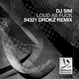 DJ Sim - Loud as Fuck (54321 Mix Drokz Remix)