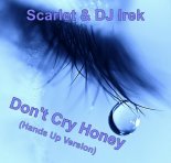 Scarlet & DJ Irek - Don't Cry Honey (Hands Up Version)