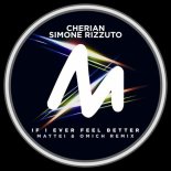 Simone Rizzuto, CHERIAN - If I Ever Feel Better (Mattei & Omich Extended Remix)