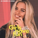 Dj Dark & Nina - Girls Just Want To Have Fun