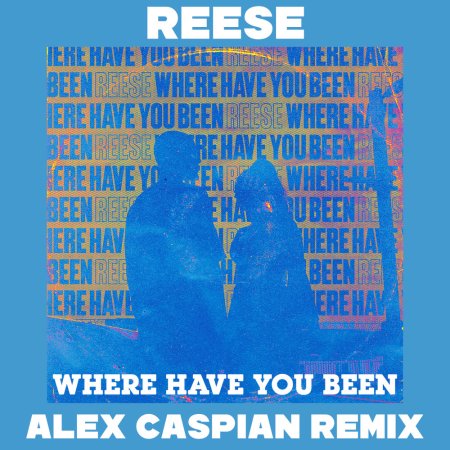 REESE - Where Have You Been (Alex Caspian Remix)