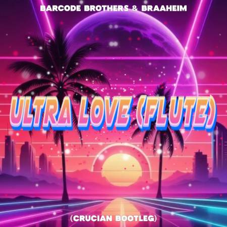 Barcode Brothers & Braaheim - ULTRA LOVE (Flute) (Crucian Bootleg)