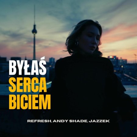 DJ Refresh, Andy Shade - Byłaś Serca Biciem