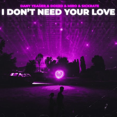 Dany Yeager & Doxed & Miro & Sickrate - I Don't Need Your Love (Extended Mix)