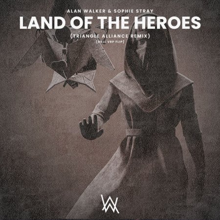Alan Walker & Sophie Stray - Land Of The Heroes (Triangle Alliance Remix) [Ball VRP Flip]