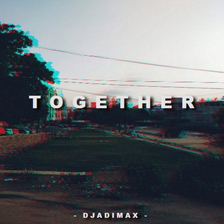 DjAdiMax - Together (Original Mix)