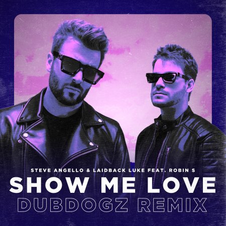 Steve Angello & Laidback Luke Feat. Robin S. - Show Me Love (Dubdogz Remix) (Extended Mix)
