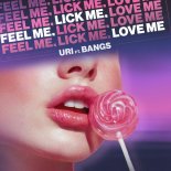 Uri Feat. Bangs - Feel Me, Lick Me, Love Me