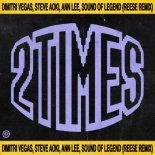 Dimitri Vegas & Like Mike, Steve Aoki & Ann Lee feat. Sound Of Legend - 2 Times (REESE Remix)