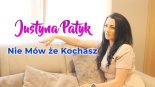 Justyna Patyk - Nie Mów Że Kochasz