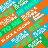 Block & Crown - Be Good to Me