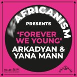 Africanism, ARKADYAN, Yana Mann - Forever We Young (Extended)