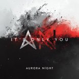 Aurora Night - It's Only You (Original Mix)