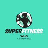 SuperFitness - Who (Workout Mix Edit 134 bpm)