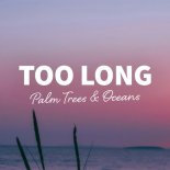 Palm Trees & Oceans - Too Long (Original Mix)