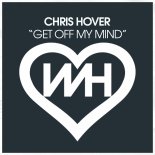 Chris Hover - Get Off My Mind (Original Mix)
