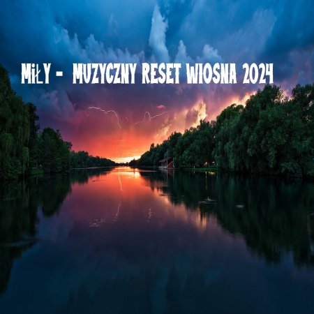 MiŁY -  MUZYCZNY RESET WIOSNA 2024