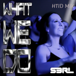 S3RL - What We Do (HTID Mix)