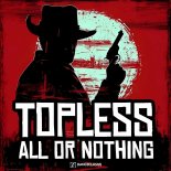 Topless - All Or Nothing