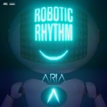 Aria - Robotic Rhythm (Extended Mix)