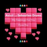 Avicii, Sebastien Drums - My Feelings For You (Fluze Flip Edit)