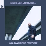 Will Clarke, Fractures - Breathe Again feat. Fractures (Jesabel Remix)