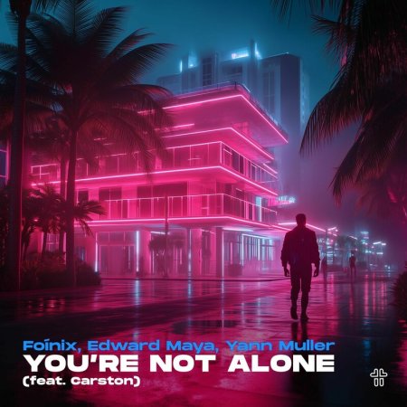Foínix, Edward Maya, Yann Muller, Carston - You're Not Alone