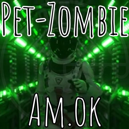 Pet-Zombie - Am.ok (original version)